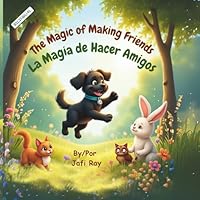 The Magic of Making Friends/La Magia de Hacer Amigos (Bilingual English/Spanish): A Heartwarming Children’s Picture Book About Kindness, Confidence, & Friendship/Un Libro Ilustrado y reconfortante Par 1969373040 Book Cover
