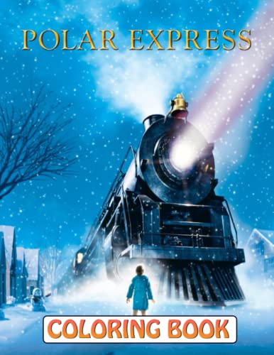 Polar Express Coloring Book: A Cool Coloring Book With Many Illustrations Of Polar Express For Fans of All Ages To Relax And Relieve Stress