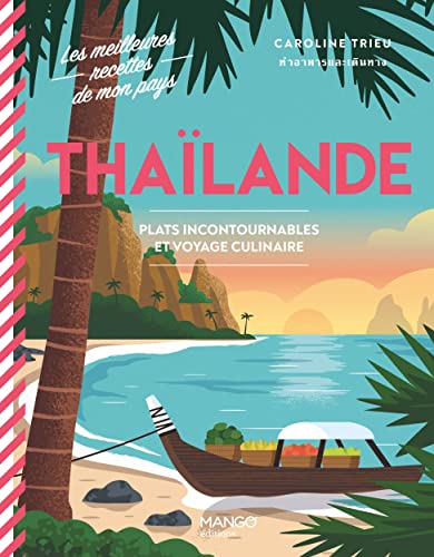Thaïlande: Plats incontournables et voyage culinaire