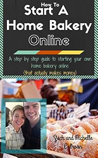How To Start A Home Bakery Online: A step by step guide to