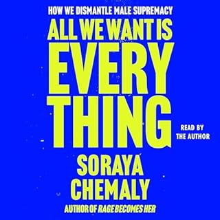 All We Want Is Everything Audiobook By Soraya Chemaly cover art