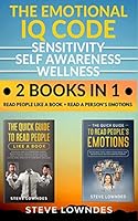 The Emotional IQ Code. Sensitivity, Self Awareness and Wellness: Read people like a book - Read a person's emotions. How to understand human behavior, relationships and reveal feelings B08DC1ZCC2 Book Cover