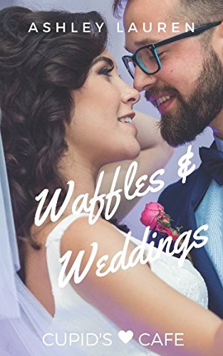 Waffles & Weddings (Cupid's Cafe Where love is on the menu)
