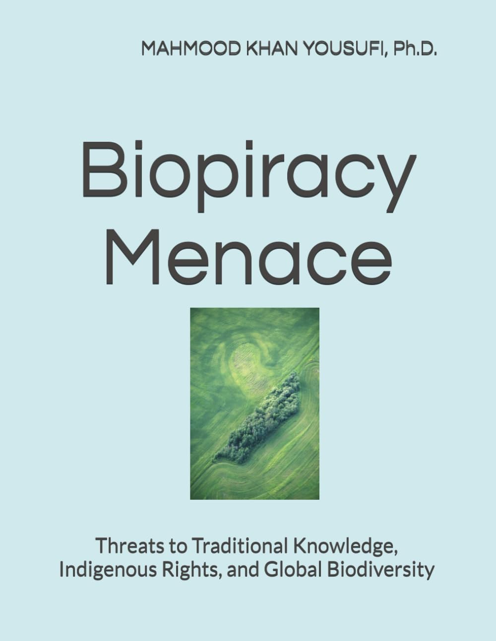 Biopiracy Menace: Threats to Traditional Knowledge, Indigenous Rights, and Global Biodiversity