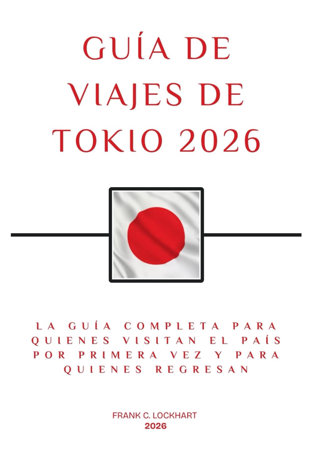 GUÍA DE VIAJES DE TOKIO 2026: La guía completa para quienes visitan el país por primera vez y para quienes regresan