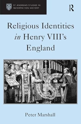 Religious Identities in Henry VIII's England (St. Andrew's Studies in Reformation History)