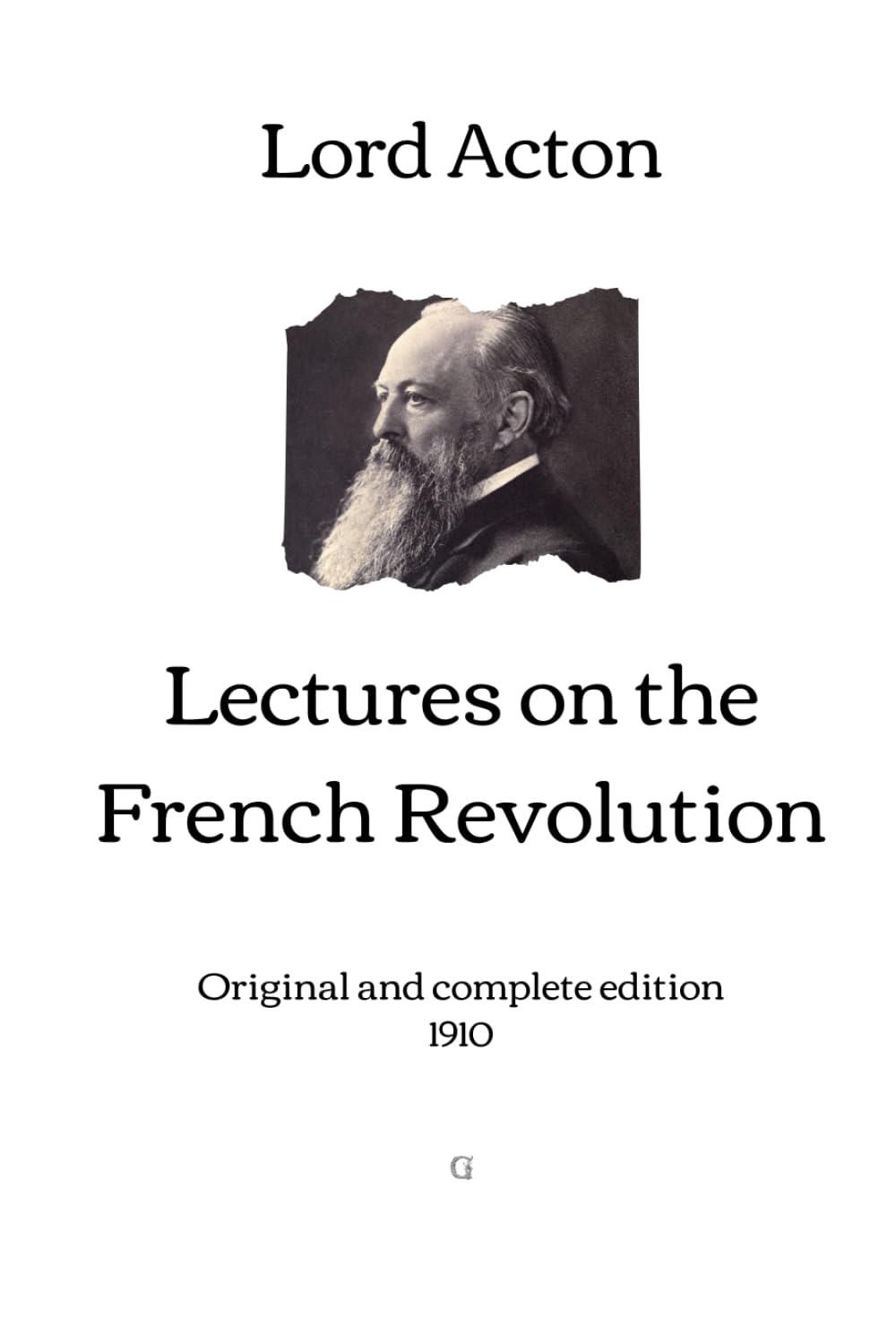 Lectures on the French Revolution: Original and complete edition (1910)