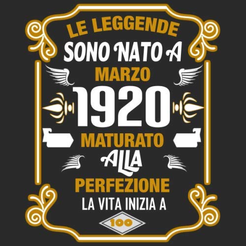 Le Leggende Sono Nato A Marzo 1920 Maturato Alla Perfezione La Vita Inizia A 100: Libro Degli Ospiti Per Scrivere Auguri E Messaggi - Da Personalizzare - Regalo Per Uomini, Donne E Amici