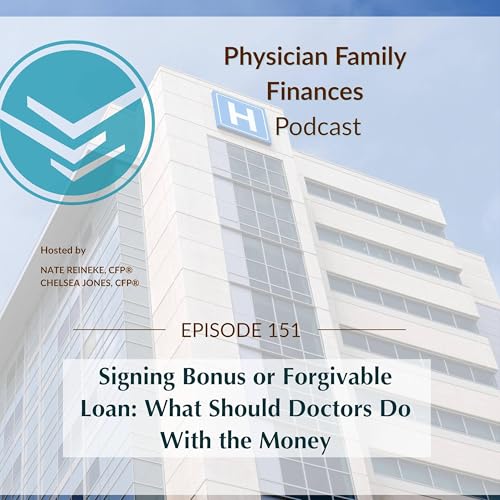 #151 Signing Bonus or Forgivable Loan: What Should Doctors Do With the Money