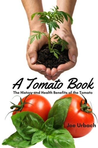 A Tomato Book: The History and Health Benefits of the Tomato