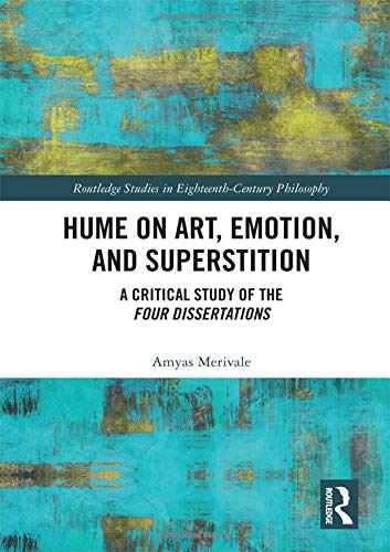 Hume on Art, Emotion, and Superstition: A Critical Study of the Four Dissertations (Routledge Studies in Eighteenth-Century Philosophy)