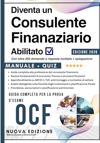 Supera l'esame e diventa un Consulente Finanziario Abilitato - Manuale Completo e aggiornato per la prova d'esame OCF: Programma Completo con oltre ... per diventare un Consulente Abilitato