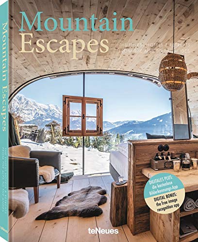 Mountain Escapes: The Finest Hotels and Retreats from the Alps to the Andes
