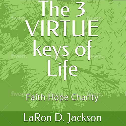 Audiobook: The 3 Virtue Keys of Life by LaRon D. Jackson episode artwork