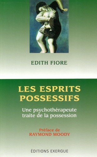 Les esprits possessifs : Une psychothérapeute traite de la possession