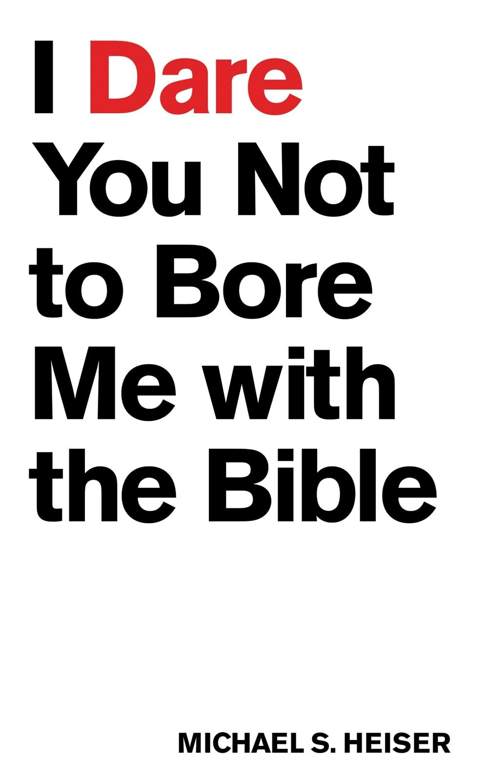 I Dare You Not to Bore Me With the Bible Paperback – 16 April 2015