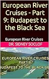 European River Cruises - Part 9: Budapest to the Black Sea: European River Cruises