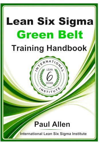 Lean Six Sigma Green Belt: Training Handbook