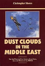 Dust Clouds in the Middle East: The Air War for East Africa, Iraq, Syria, Iran and Madagascar, 1940-42