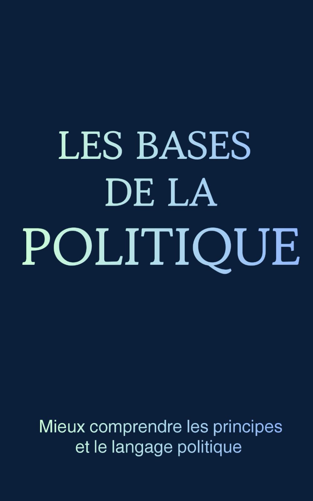 Les bases de la politique: Mieux comprendre les principes et le langage politique
