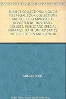Subject collections; a guide to special book collections and subject emphases as reported by university, college, public and special libraries in the United States, the Territories, and Canada. B000OL3JOO Book Cover