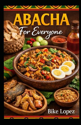 ABACHA FOR EVERYONE: A Step-by-Step Guide to Making Delicious Traditional