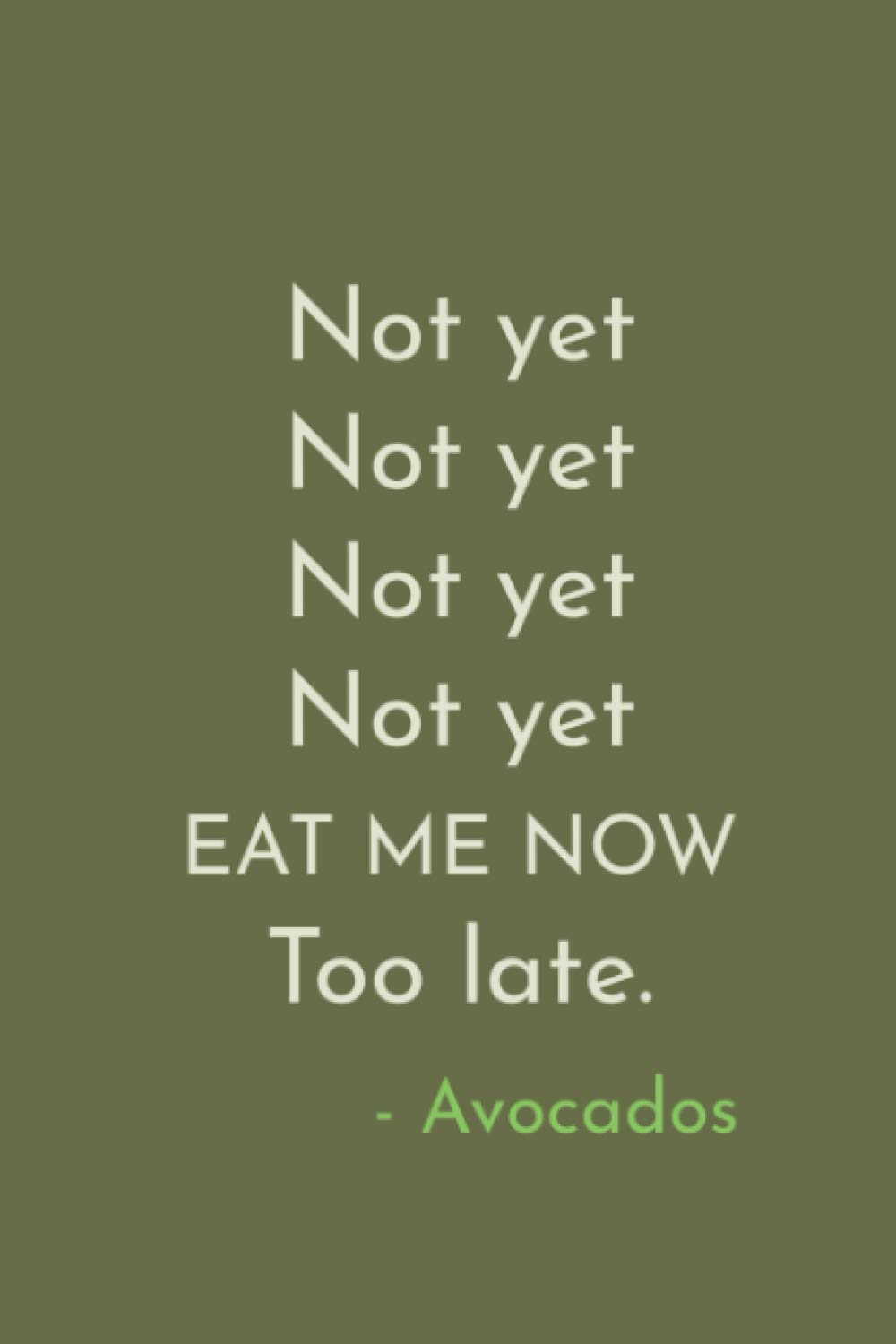 Cute Avocado Notebook Not yet... Now, Too late. Avocados: Dotted Journal Funny Gift for Avocado Lover