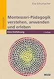 Montessori-Pädagogik verstehen, anwenden und erleben: Eine Einführung (Individualisiertes Lernen mit Montessori) - Eva Schumacher 