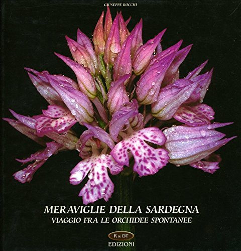Meraviglie della Sardegna. Viaggio fra le orchidee spontanee. Ediz. illustrat
