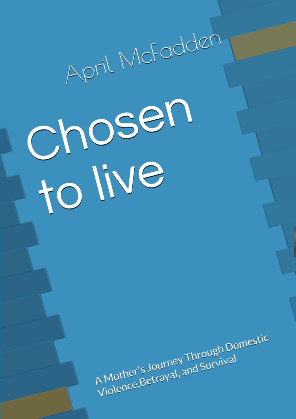 Chosen to live: A Mother's Journey Through Domestic Violence,Betrayal, and Survival