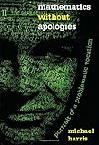 Mathematics without Apologies: Portrait of a Problematic Vocation (Science Essentials)