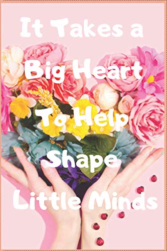 It Take a Big Heart To Shape Little Minds: Great for teachers-College Ruled Line Paper Notebook Journal Composition Notebook Exercise Book (100 Page,6 x 9 inch)
