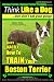 Boston Terrier, Boston Terrier Training AAA AKC: Think Like a Dog, But Don't Eat Your Poop!: Boston Terrier Breed Expert Training - Here's EXACTLY How to TRAIN Your Boston Terrier (Volume 2)