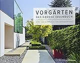 vorgarten  Vorgärten: Das große Ideenbuch - Von repräsentativ bis pflegeleicht - mit Ideen für Formschnitte, Hochbeete, Sichtschutz, Abgrenzungen und Hanglagen