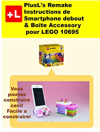 PlusL's Remake Instructions de Smartphone debout & Boîte Accessory pour LEGO 10695: Vous pouvez construire le Smartphone debout & Boîte Accessory de vos propres briques!