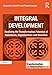 Integral Development: Realising the Transformative Potential of Individuals, Organisations and Societies (Transformation and Innovation)