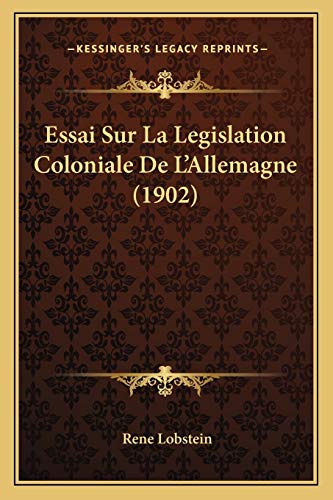 Essai Sur La Legislation Coloniale De L'Allemagne (1902) (French Edition)