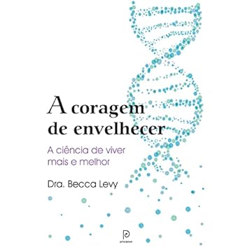 Capa do livro A coragem de envelhecer: A ciência de viver mais e melhor