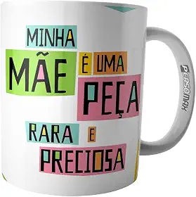 Caneca Minha Mãe é uma Peça Rara e Preciosa