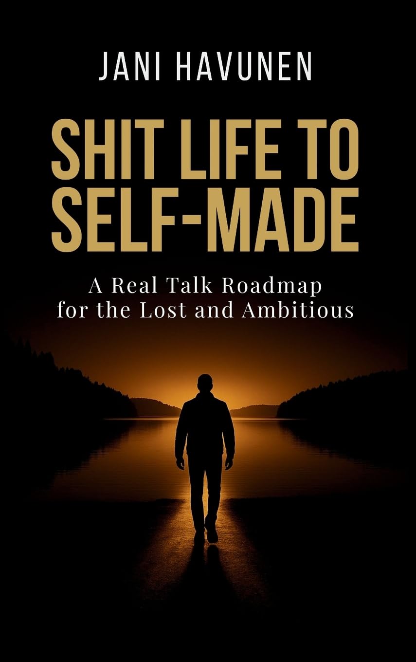 Shit Life to Self-Made: A Real Talk Roadmap for the Lost and Ambitious