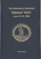 Petersburg Campaign: Wasted Valor June 15-18, 1864 (The Virginia Civil War battles and leaders series. The Petersburg campaign) 0930919548 Book Cover