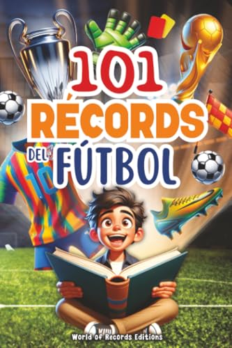 101 Record Más Asombrosos Del Fútbol: Viaje al mundo del balón para niños curiosos de 7 a 12...
