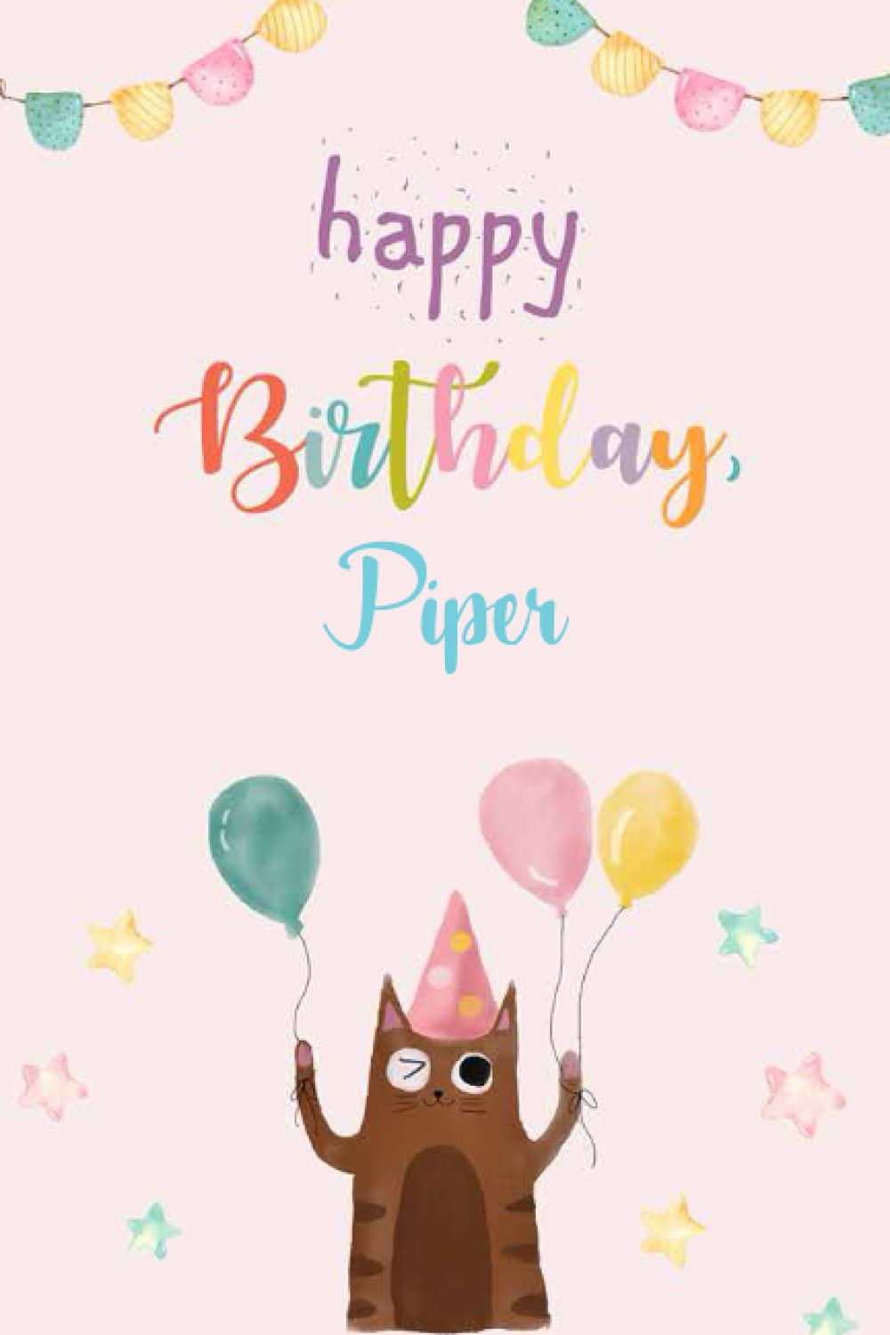 Happy Birthday Piper Notebook: Birthday Gift/Journal/Notebook/Diary/Unique Greeting Card Alternative, 6x9 Inches, 120 Pages