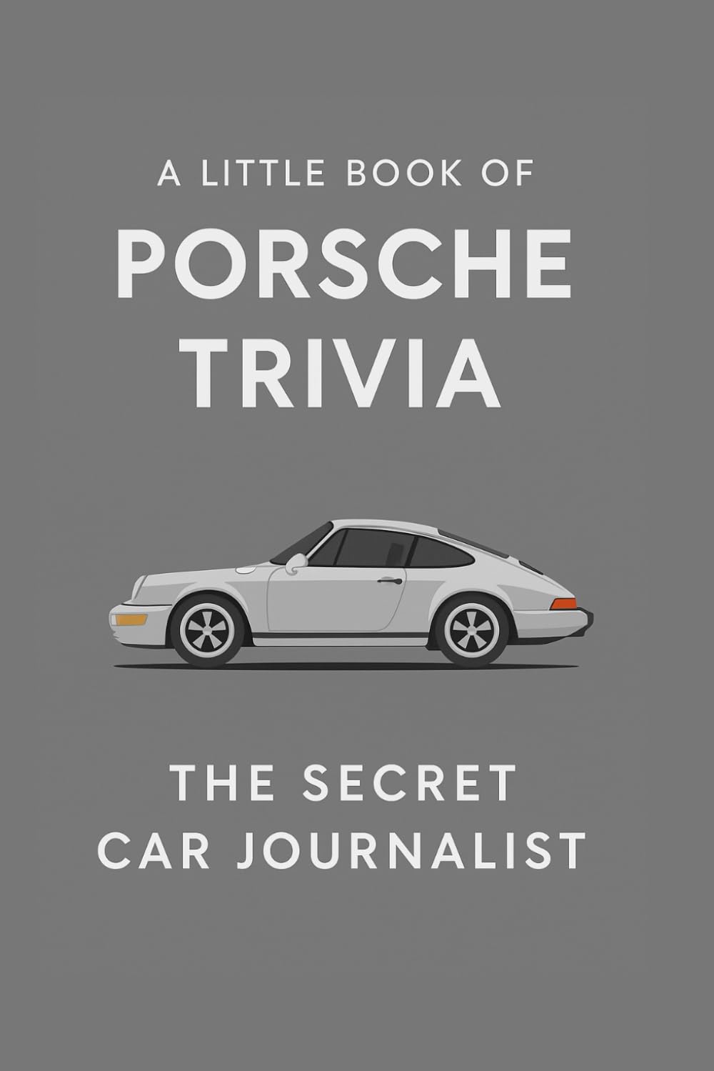A Little Book of Porsche Trivia: Fifty-odd Tales from Stuttgart’s Finest