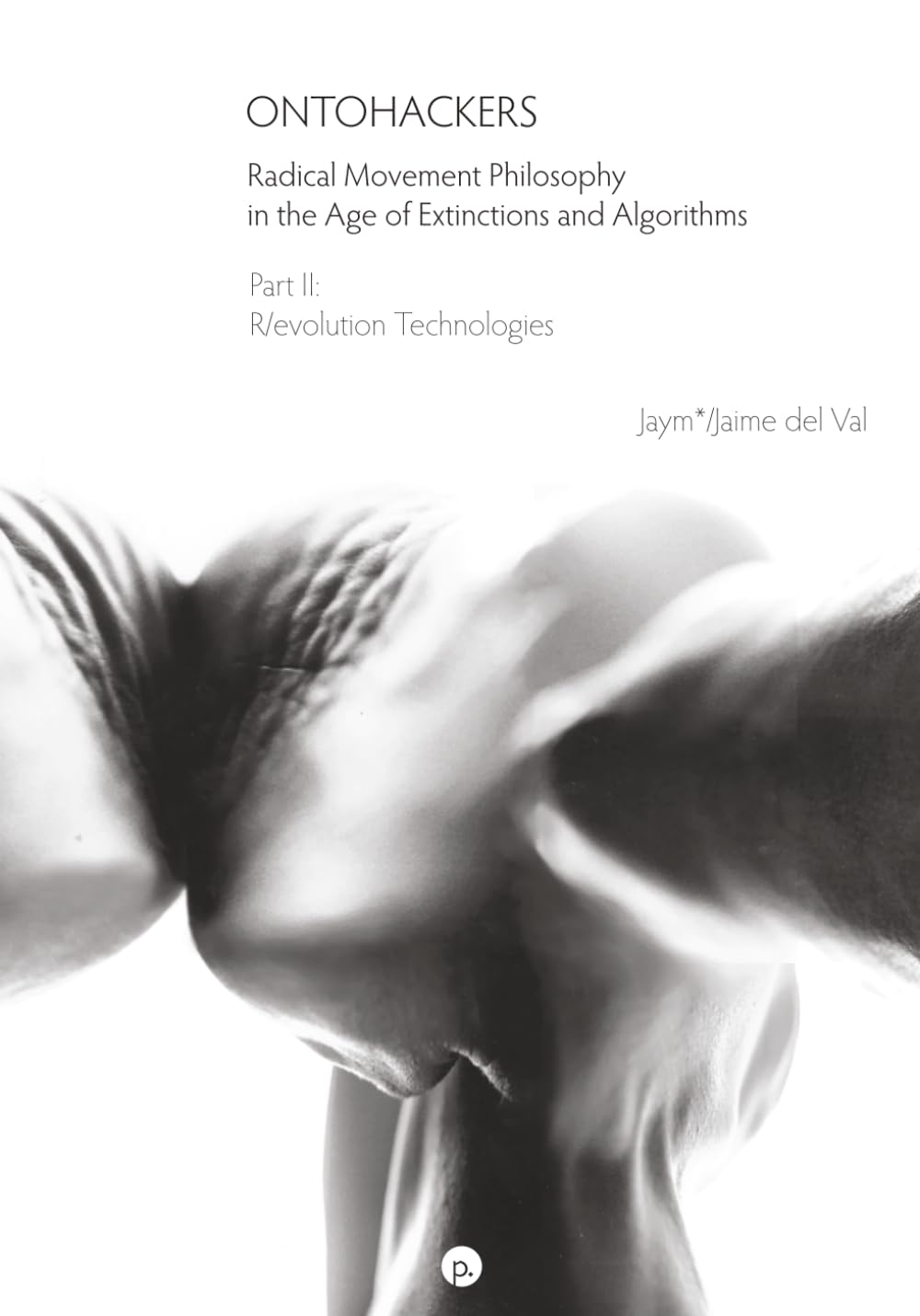 Ontohackers: Radical Movement Philosophy in the Age of Extinctions and Algorithms, Part II: R/evolution Technologies