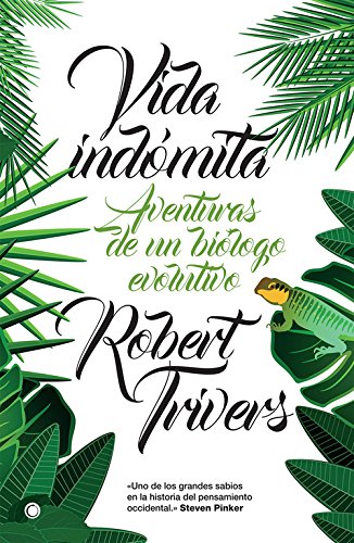 Vida indómita : aventuras de un biólogo evolutivo