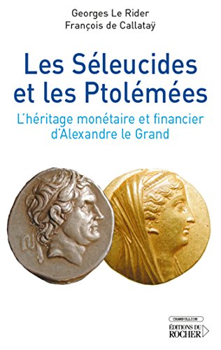 Télécharger Les Séleucides et les Ptolémées: L'héritage monétaire et financier d'Alexandre le Grand Livre eBook France