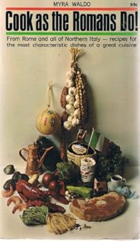 Cook as the Romans Do: Recipes of Rome and Northern Italy