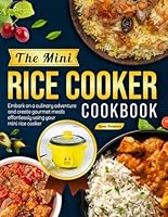 The Mini Rice Cooker Cookbook: Embark on a culinary adventure and create gourmet meals effortlessly using your mini rice cooker B0CQYZM6LV Book Cover