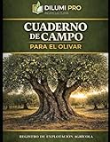 CUADERNO DE CAMPO PARA EL OLIVAR: Registro de explotación agrícola (DILUMI PRO - AGRICULTURA)